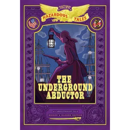 The Underground Abductor: Bigger & Badder Edition (Nathan Hale's Hazardous Tales #5): An Abolitionist Tale about Harriet Tubman - Hardcover