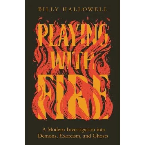 Playing with Fire: A Modern Investigation Into Demons, Exorcism, and Ghosts - Paperback
