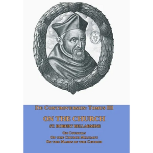 De Controversiis Tomus III On the Church, containing On Councils, On the Church Militant, and on the Marks of the Church - Hardcover