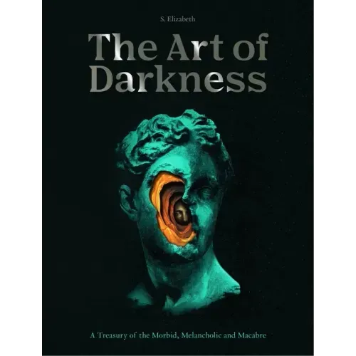 Art of Darkness: A Treasury of the Morbid, Melancholic and Macabre - Hardcover