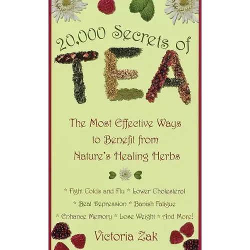 20,000 Secrets of Tea: The Most Effective Ways to Benefit from Nature's Healing Herbs - Paperback