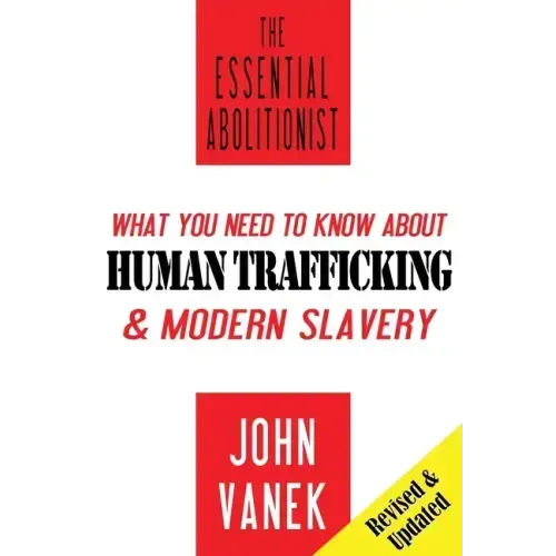 The Essential Abolitionist: What You Need to Know About Human Trafficking & Modern Slavery - Paperback