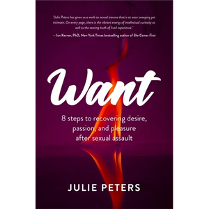 Want: 8 Steps to Recovering Desire, Passion, and Pleasure After Sexual Assault (Recovering from Sexual Abuse or Assault, Healing Ptsd) - Paperback