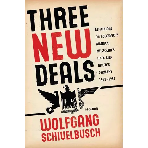 Three New Deals: Reflections on Roosevelt's America, Mussolini's Italy, and Hitler's Germany, 1933-1939 - Paperback