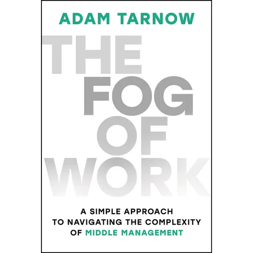 The Fog of Work: A Simple Approach to Navigating the Complexity of Middle Management - Hardcover
