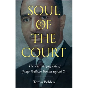 Soul of the Court: The Trailblazing Life of Judge William Benson Bryant Sr. (Hardback) - Hardcover