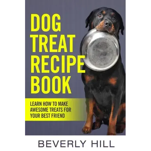 Dog Treat Recipe Book: Learn How To Make Treats For Your Best Friend - Paperback