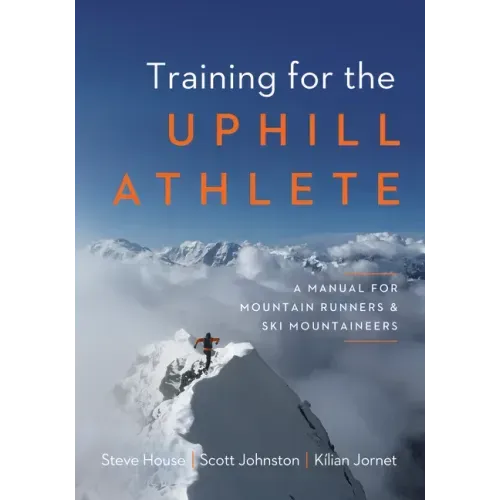 Training for the Uphill Athlete: A Manual for Mountain Runners and Ski Mountaineers - Paperback