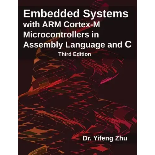 Embedded Systems with Arm Cortex-M Microcontrollers in Assembly Language and C: Third Edition - Paperback