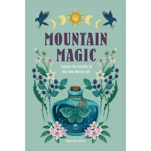 Mountain Magic: Explore the Secrets of Old Time Witchcraft - Hardcover