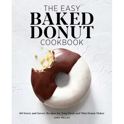 The Easy Baked Donut Cookbook: 60 Sweet and Savory Recipes for Your Oven and Mini Donut Maker - Paperback