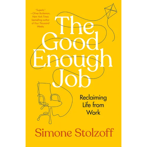 The Good Enough Job: Reclaiming Life from Work - Hardcover