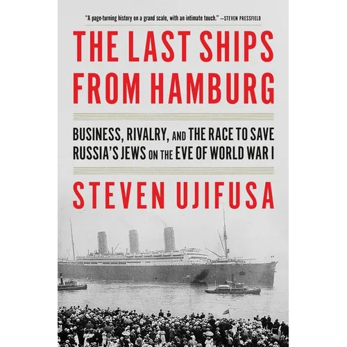 The Last Ships from Hamburg: Business, Rivalry, and the Race to Save Russia's Jews on the Eve of World War I - Paperback