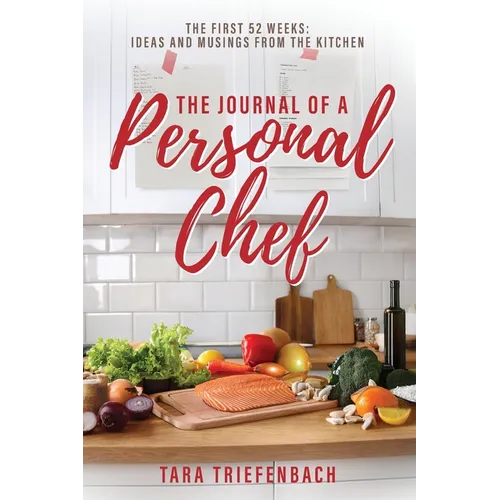 The Journal of a Personal Chef: The First 52 Weeks: Ideas and Musings from the Kitchen - Paperback