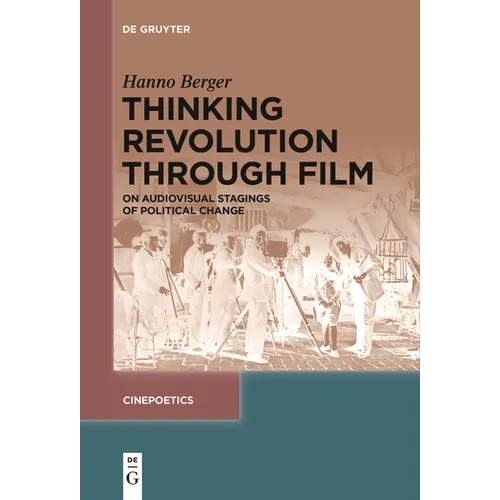 Thinking Revolution Through Film: On Audiovisual Stagings of Political Change - Paperback