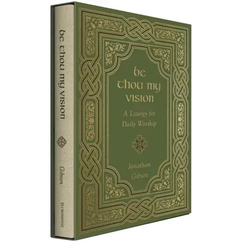Be Thou My Vision: A Liturgy for Daily Worship - Hardcover