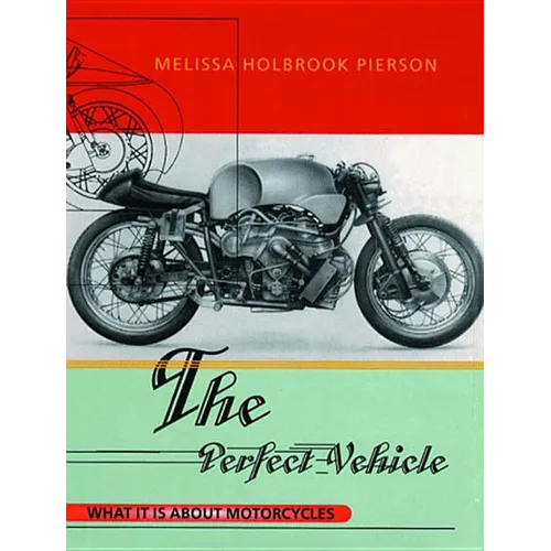 The Perfect Vehicle: What It Is About Motorcycles - Paperback