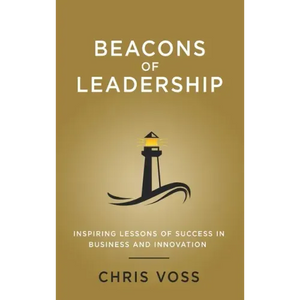 Beacons of Leadership: Inspiring Lessons of Success in Business and Innovation - Hardcover