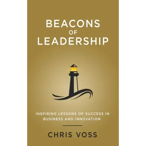 Beacons of Leadership: Inspiring Lessons of Success in Business and Innovation - Hardcover