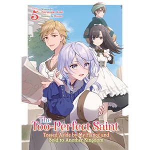 The Too-Perfect Saint: Tossed Aside by My Fiancé and Sold to Another Kingdom (Light Novel) Vol. 5 - Paperback