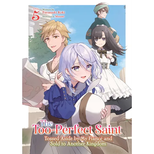 The Too-Perfect Saint: Tossed Aside by My Fiancé and Sold to Another Kingdom (Light Novel) Vol. 5 - Paperback