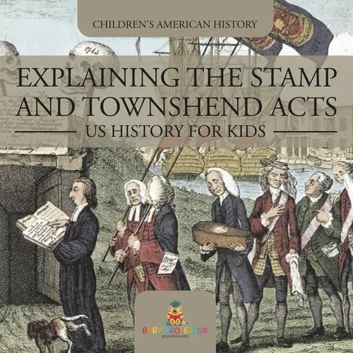 Explaining the Stamp and Townshend Acts - US History for Kids Children's American History - Paperback