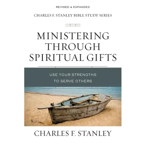 Ministering Through Spiritual Gifts: Use Your Strengths to Serve Others
