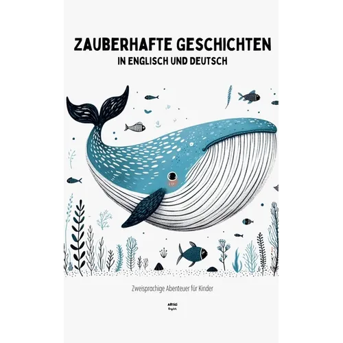 Zauberhafte Geschichten in Englisch und Deutsch: Zweisprachige Abenteuer für Kinder - Paperback
