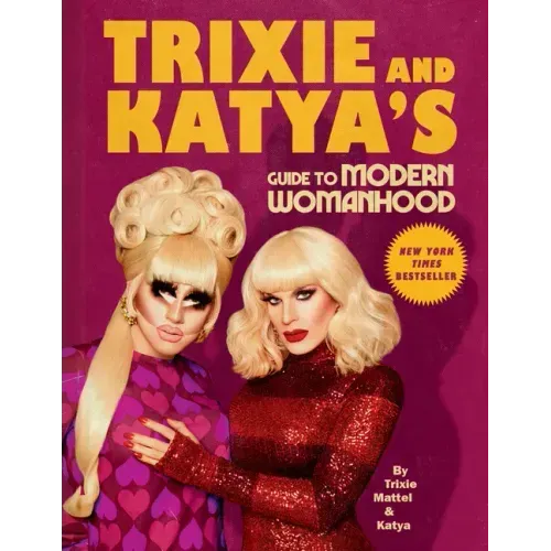 Trixie and Katya's Guide to Modern Womanhood - Hardcover
