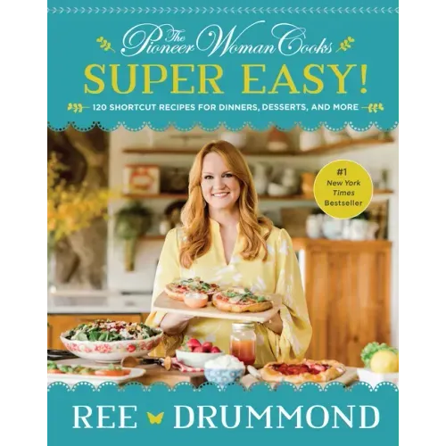 The Pioneer Woman Cooks--Super Easy!: 120 Shortcut Recipes for Dinners, Desserts, and More - Hardcover