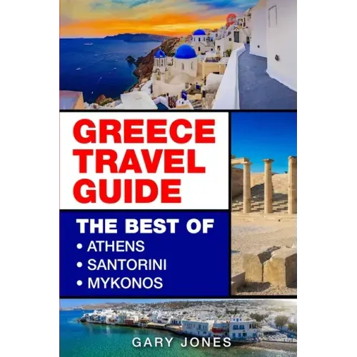 Greece Travel Guide: The Best Of Athens, Santorini, Mykonos - Paperback