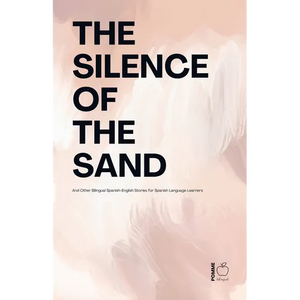 The Silence Of The Sand And Other Bilingual Spanish-English Stories for Spanish Language Learners - Paperback