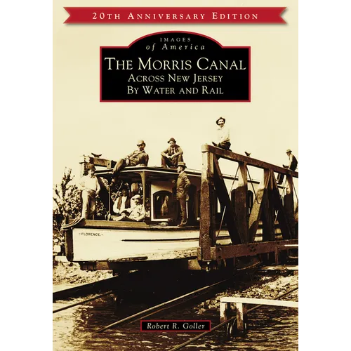 The Morris Canal: Across New Jersey by Water and Rail - Paperback