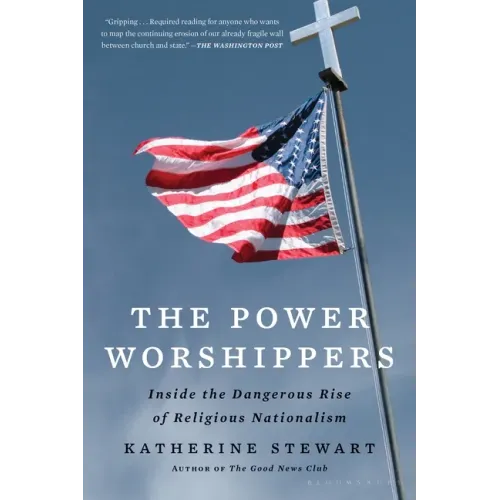 The Power Worshippers: Inside the Dangerous Rise of Religious Nationalism - Paperback
