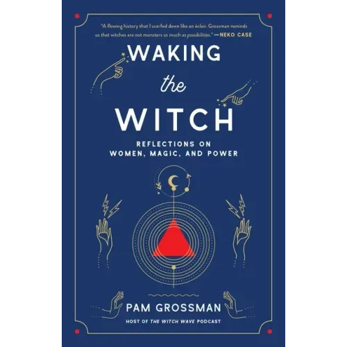 Waking the Witch: Reflections on Women, Magic, and Power - Paperback