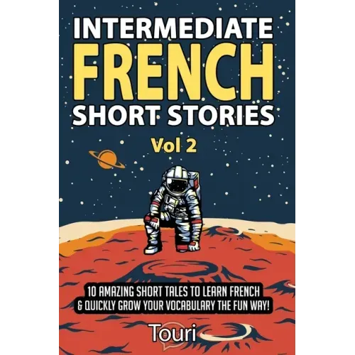 Intermediate French Short Stories: 10 Amazing Short Tales to Learn French & Quickly Grow Your Vocabulary the Fun Way! - Paperback