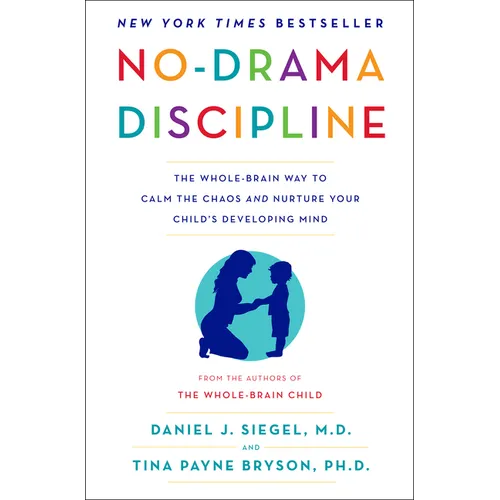 No-Drama Discipline: The Whole-Brain Way to Calm the Chaos and Nurture Your Child's Developing Mind - Hardcover