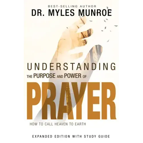 Understanding the Purpose and Power of Prayer: How to Call Heaven to Earth - Paperback