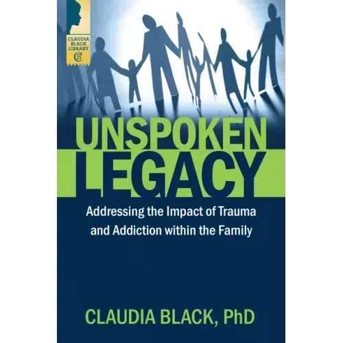 Unspoken Legacy: Addressing the Impact of Trauma and Addiction Within the Family - Paperback