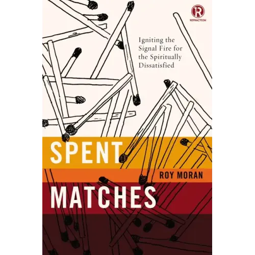 Spent Matches: Igniting the Signal Fire for the Spiritually Dissatisfied - Paperback