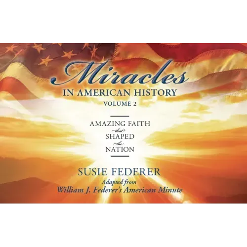 Miracles in American History, Volume Two: Amazing Faith That Shaped the Nation: Adapted from William J. Federer's American Minute [With 2 Paperbacks] - Paperback