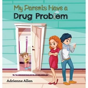 My Parents Have a Drug Problem - Hardcover
