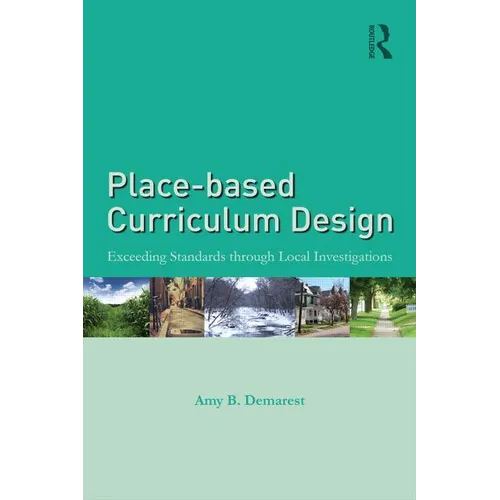 Place-Based Curriculum Design: Exceeding Standards Through Local Investigations - Paperback