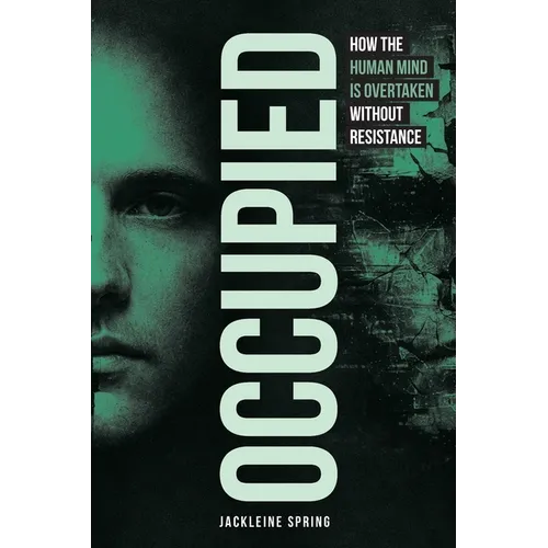 Occupied: How the Human Mind Is Overtaken Without Resistance - Paperback