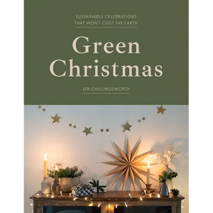 Green Christmas: Sustainable Celebrations That Won't Cost the Earth - Hardcover