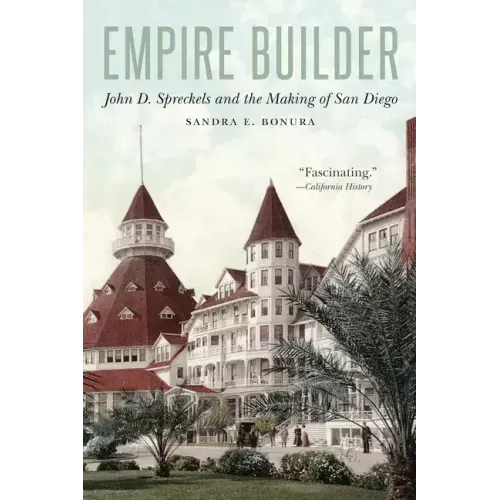 Empire Builder: John D. Spreckels and the Making of San Diego - Paperback