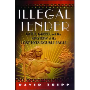 Illegal Tender: Gold, Greed, and the Mystery of the Lost 1933 Double Eagle - Paperback