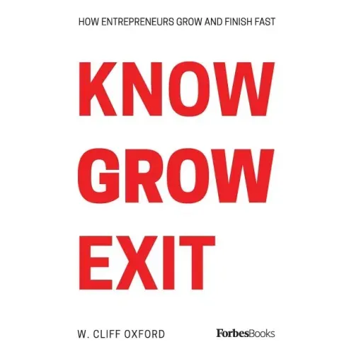Know Grow Exit: How Entrepreneurs Grow And Finish Fast - Paperback