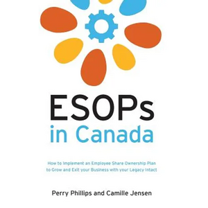 ESOPs in Canada: How to Implement an Employee Share Ownership Plan to Grow and Exit your Business with your Legacy Intact - Paperback