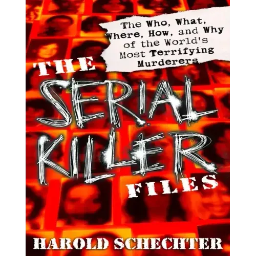 The Serial Killer Files: The Who, What, Where, How, and Why of the World's Most Terrifying Murderers - Paperback